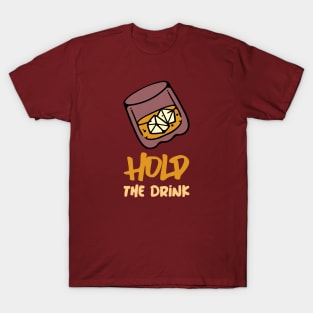 Hold The Drink T-Shirt